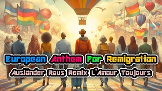 European Anthem For Remigration  Ausländer Raus Remix LAmour Toujours MegaMix [upl. by Sacram]