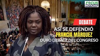 ASÍ se Defendió FRANCIA MÁRQUEZ En El DURO DEBATE Del CONGRESO VEA lo que DIJO FocusNoticias [upl. by Beaufert]