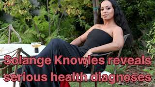 Solange Knowles reveals her serious health diagnoses [upl. by Arretnahs]