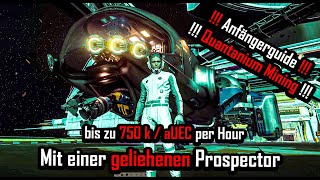 Star Citizen 3172 3175 Quantanium Mining mit geliehener Prospector Anfängerguide 750k Stunde [upl. by Gurolinick835]