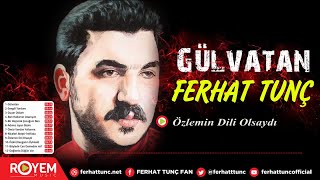 Ferhat Tunç  Özlemin Dili Olsaydı [upl. by Etakyram713]