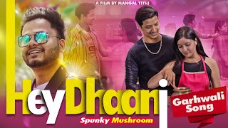 Hey Dhaani  Spunky Mushroom  हे धानी  Garhwali Song [upl. by Yrtnahc360]