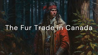 The Fur Trade in Canada How Indigenous Nations Shaped an Industry [upl. by Poirer593]