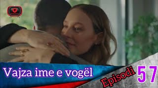 Vajza ime e vogël  Episodi  57 [upl. by Nolyaw]