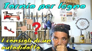 Tornio per legno I consigli di un autodidatta [upl. by Iluj849]