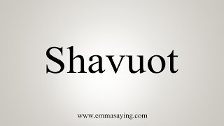 How To Say Shavuot [upl. by Nyrek]