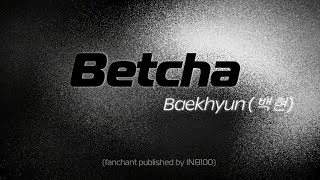 FANCHANT GUIDE Baekhyunë°±í˜„  â€˜Betchaâ€™ [upl. by Stovall]