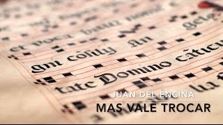 MAS VALE TROCAR – Juan del Encina [upl. by Remoh356]