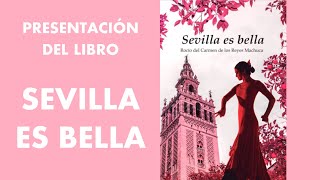 PRESENTACIÓN LIBRO SEVILLA ES BELLA [upl. by Arykahs]