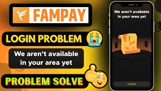 Fam App We Arent Available In Your Area Yet Problem  We Arent Available In Your Area Yet Fampay [upl. by Yatnwahs]