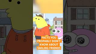 Facts You Probably didnt know about Smiling Friends [upl. by Leik]