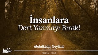 İnsanlara Dert Yanmayı Bırak İhtiyaçlarını RABBİNE İlet  Abdulkadir Geylani [upl. by Dhumma]