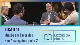 Lição 11  Missão em favor dos não alcançados parte 2 [upl. by Shaver]