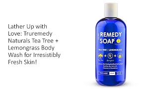 Lather Up with Love Truremedy Naturals Tea Tree  Lemongrass Body Wash for Irresistibly Fresh Skin [upl. by Alios]