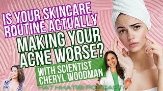 Is Your Skincare Routine Making Your ACNE Worse with Scientist Cheryl Woodman  Kat Khatibi Podcast [upl. by Rich]