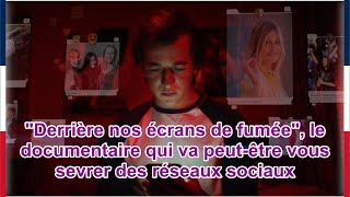 quotDerrière nos écrans de fuméequot le documentaire qui va peutêtre vous sevrer des réseaux sociaux [upl. by Notyal774]