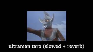 ultraman taro slowed  reverb [upl. by Hsima]