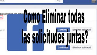 BORRAR TODAS LAS SOLICITUDES JUNTAS ENVIADAS EN FACEBOOK [upl. by Niryt]