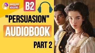 quotPersuasionquot English Audiobook Level B2❤️‍🔥 Learn English Through Story 🎧 PART 2 [upl. by Teece]