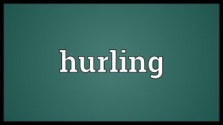 Hurling Meaning [upl. by Kissiah903]