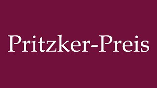 How to Pronounce PritzkerPreis Pritzker Prize Correctly in German [upl. by Esinek295]