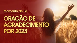 Oração de agradecimento por 2023  Momento de Fé 🙏 [upl. by Laikeze]