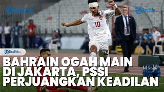 Bahrain Buat Huruhara Ogah Main di Jakarta PSSI Perjuangkan Keadilan Timnas Indonesia [upl. by Roots]