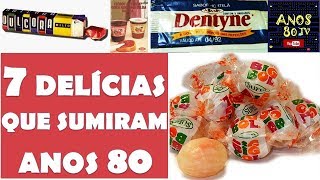 7 Delícias que sumiram depois dos Anos 80 [upl. by Lowell]