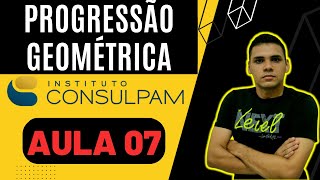 MATEMÁTICA DA CONSULPAM  Aula 07 PROGRESSÃO GEOMÉTRICA PG  Concurso de PindoretamaPacatuba [upl. by Awe312]