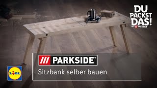 Du packst das Sitzbank selber bauen  Lidl Parkside [upl. by Ahsoyem]