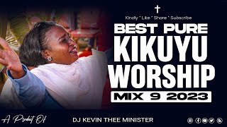 The Ultimate Kikuyu Worship Experience 2023  Dj Kevin Thee Minister [upl. by Leonsis]