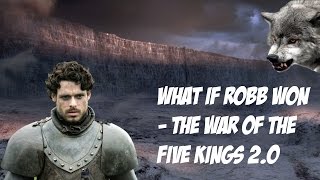 WHAT IF Robb Stark Won the War of the Five Kings Game of Thrones ASOIAF Theories [upl. by Eittak]