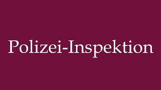 How to Pronounce PolizeiInspektion Police inspection Correctly in German [upl. by Scrogan]