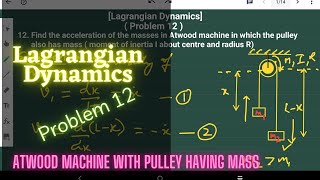 Lagrangian Mechanics   Problem 12  Atwood machine having pulley of moment of inertia I [upl. by Pantia588]