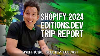 Shopify Editionsdev 2024 Experts Overview  The Unofficial Shopify Podcast [upl. by Terina402]