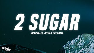 WizKid Ayra Starr – 2 Sugar Lyrics [upl. by Tibbetts]