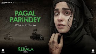 Pagal Parindey Song  The Kerala Story  Adah Sharma  Sunidhi Chauhan  Bishakh Jyoti [upl. by Idnek514]