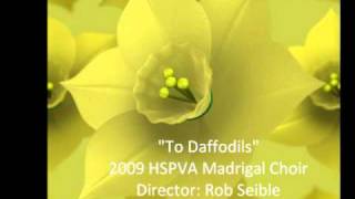 quotTo Daffodilsquot  2009 HSPVA Madrigal Choir [upl. by Maribelle]