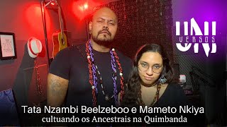 Tata Nzambi Beelzeboo e Mameto Nkiya CULTUANDO OS ANCESTRAIS NA QUIMBANDA  UNIVERSOS PODCAST [upl. by Lidia489]