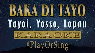 Baka Di Tayo  Yayoi Yosso Lopau KARAOKE VERSION [upl. by Marcoux921]