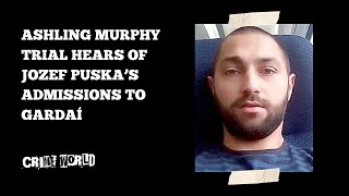 Ashling Murphy trial hears of Jozef Puska’s admissions to Gardaí [upl. by Larner938]