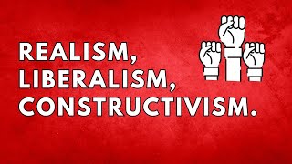 Understanding International Relations Realism Liberalism and Constructivism Explained  GP Exam [upl. by Sylvanus]