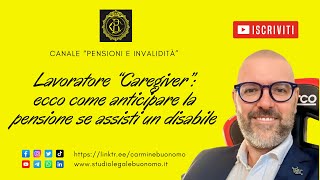 Lavoratore “Caregiver” ecco come anticipare la pensione se assisti un disabile [upl. by Eolhc]