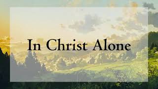 In Christ Alone Lyrics [upl. by Balliett913]