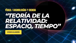 quotTEORÍA DE LA RELATIVIDAD Unificación del Espacio Tiempo y Gravedadquot Estudio Alejandría [upl. by Jepson]