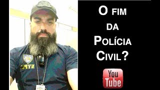 O Fim da Polícia Civil [upl. by Aerdnak182]