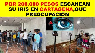 POR 200 000 PESOS ESCANEAN SU IRIS EN CARTAGENA QUE PREOCUPACIÓN [upl. by Asssilem]