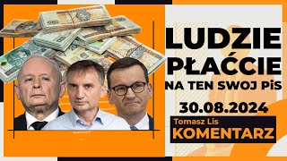 Ludzie płaćcie na ten swój PiS  TOMASZ LIS KOMENTARZ 30082024 [upl. by Renrew]