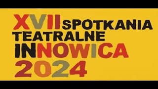 17 Spotkania Teatralne Innowica 2024 [upl. by Worra]