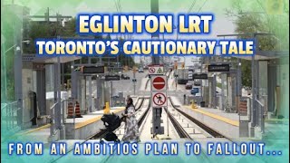 Eglinton Crosstown LRT  From an Ambitious TTC Plan in Toronto to a Cautionary Transit Tale [upl. by Jerri]